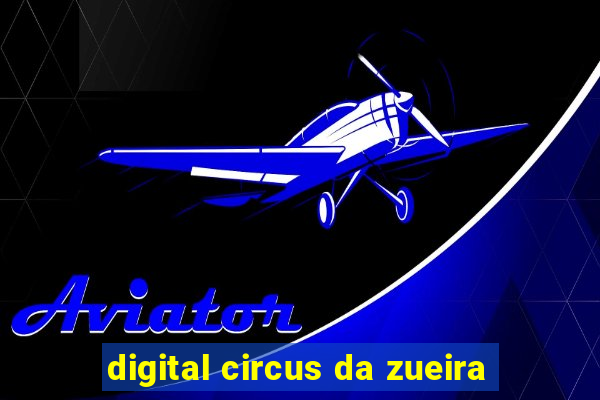 digital circus da zueira